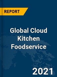 Global Cloud Kitchen Foodservice Market