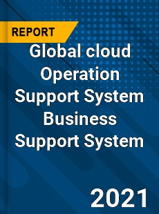 Global cloud Operation Support System Business Support System Market