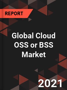 Global Cloud OSS or BSS Market