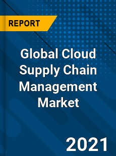 Global Cloud Supply Chain Management Market