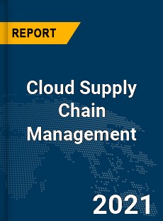 Global Cloud Supply Chain Management Market