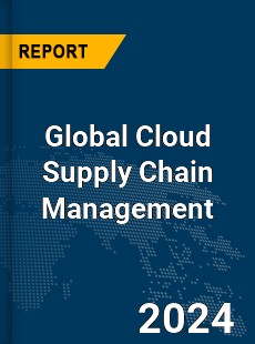 Global Cloud Supply Chain Management Market