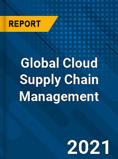 Global Cloud Supply Chain Management Market