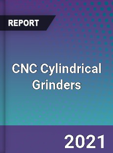 Global CNC Cylindrical Grinders Professional Survey Report