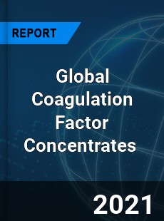 Global Coagulation Factor Concentrates Market