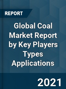 Global Coal Market Report by Key Players Types Applications