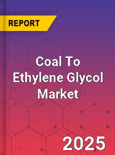 Global Coal To Ethylene Glycol Market