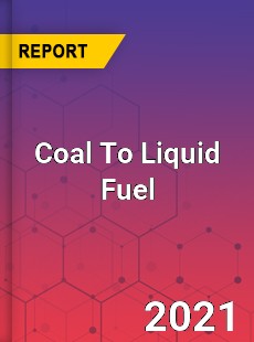 Global Coal To Liquid Fuel Market