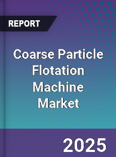Global Coarse Particle Flotation Machine Outlook