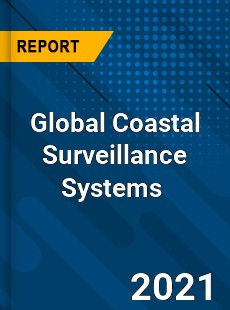 Global Coastal Surveillance Systems Market