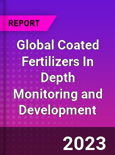 Global Coated Fertilizers In Depth Monitoring and Development Analysis