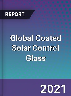 Global Coated Solar Control Glass Market