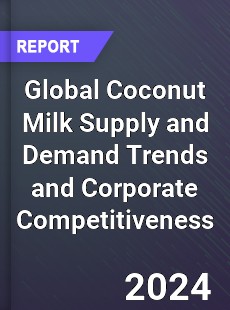 Global Coconut Milk Supply and Demand Trends and Corporate Competitiveness Research
