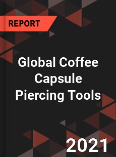 Global Coffee Capsule Piercing Tools Market