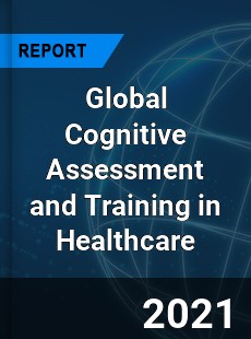 Global Cognitive Assessment and Training in Healthcare Market
