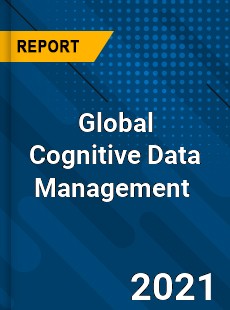Global Cognitive Data Management Market