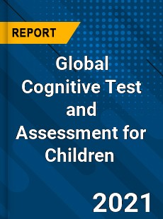 Global Cognitive Test and Assessment for Children Market