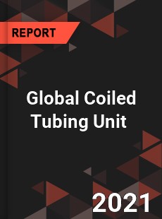 Global Coiled Tubing Unit Market