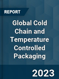 Global Cold Chain and Temperature Controlled Packaging Industry