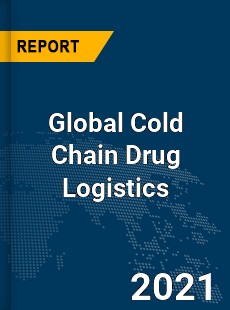 Global Cold Chain Drug Logistics Market