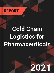 Global Cold Chain Logistics for Pharmaceuticals Market