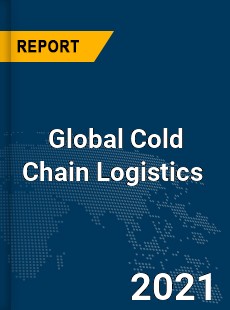 Global Cold Chain Logistics Market