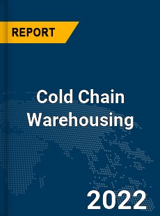 Global Cold Chain Warehousing Industry