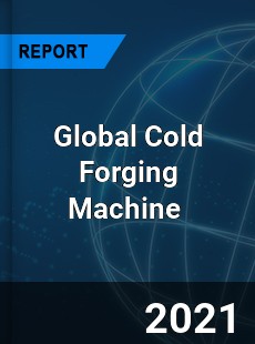 Global Cold Forging Machine Market