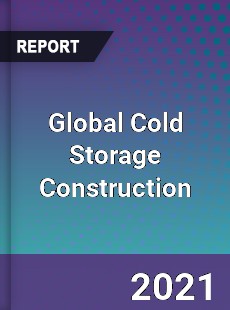 Global Cold Storage Construction Market