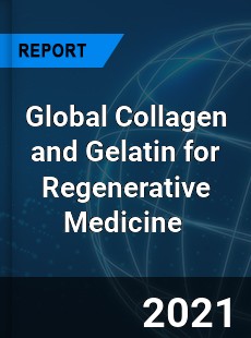 Global Collagen and Gelatin for Regenerative Medicine Market