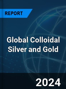 Global Colloidal Silver and Gold Industry