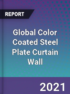Global Color Coated Steel Plate Curtain Wall Market