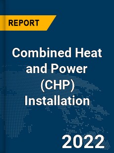 Global Combined Heat and Power Installation Market