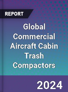 Global Commercial Aircraft Cabin Trash Compactors Market