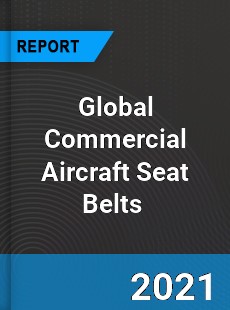 Global Commercial Aircraft Seat Belts Market