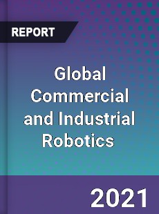 Global Commercial and Industrial Robotics Market