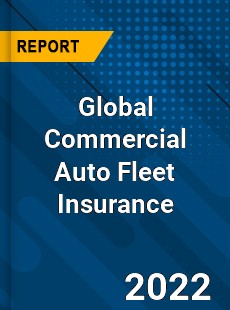 Global Commercial Auto Fleet Insurance Market