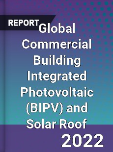 Global Commercial Building Integrated Photovoltaic and Solar Roof Market