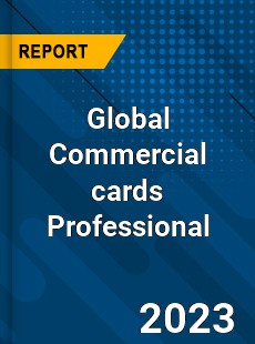 Global Commercial cards Professional Market