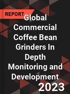 Global Commercial Coffee Bean Grinders In Depth Monitoring and Development Analysis