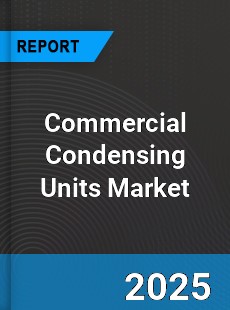 Global Commercial Condensing Units Market