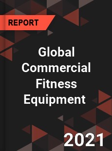 Global Commercial Fitness Equipment Market