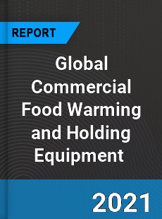 Global Commercial Food Warming and Holding Equipment Market
