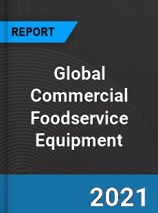 Global Commercial Foodservice Equipment Market