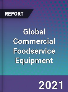 Global Commercial Foodservice Equipment Market