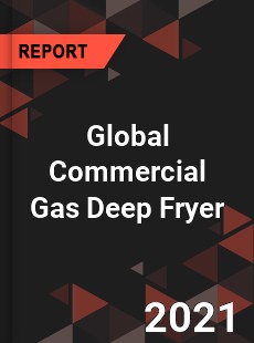 Global Commercial Gas Deep Fryer Market
