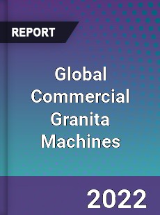 Global Commercial Granita Machines Market