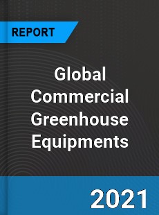Global Commercial Greenhouse Equipments Market