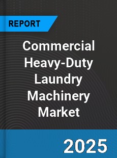 Global Commercial Heavy Duty Laundry Machinery Market