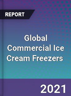 Global Commercial Ice Cream Freezers Market